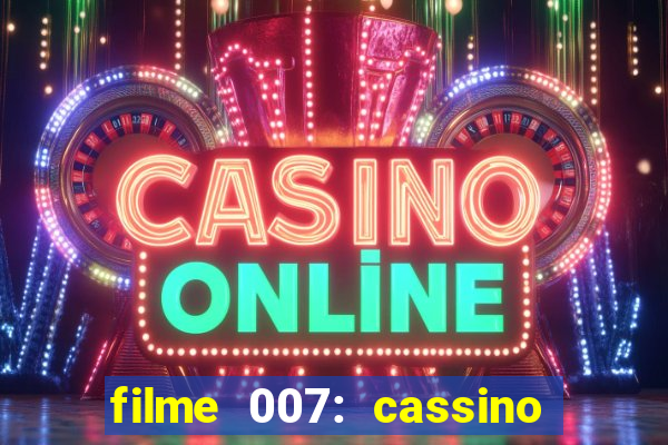 filme 007: cassino royale completo dublado youtube